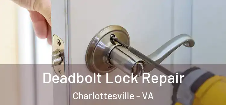 Deadbolt Lock Repair Charlottesville - VA