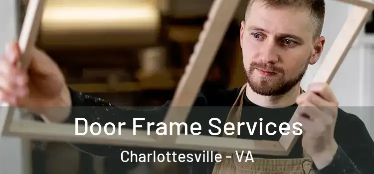 Door Frame Services Charlottesville - VA