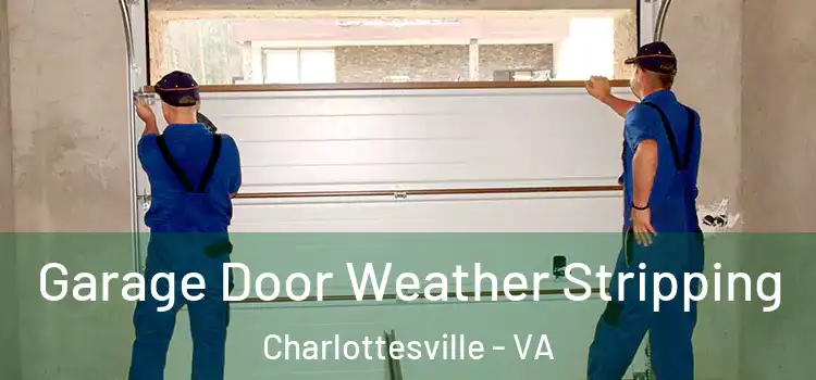  Garage Door Weather Stripping Charlottesville - VA