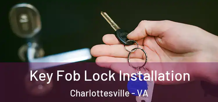 Key Fob Lock Installation Charlottesville - VA