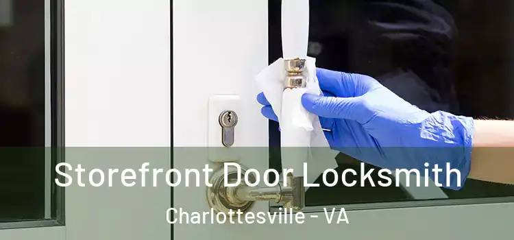 Storefront Door Locksmith Charlottesville - VA